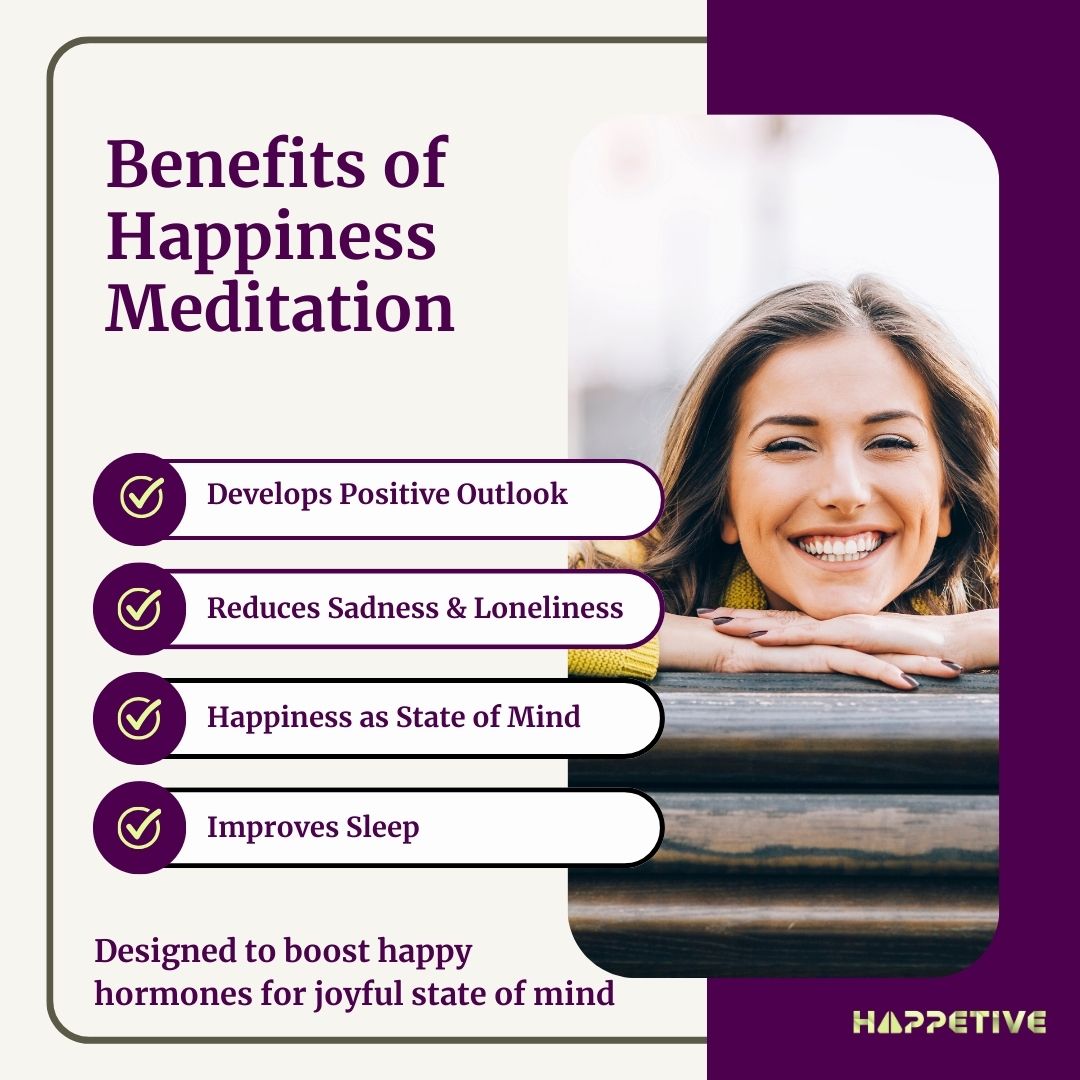 A happy women sharing benefits of happiness meditation, listed as develops positive outlook, reduces sadness and loneliness, happiness as a state of mind and improves sleep. Designed to boost happy hormones - Happetive