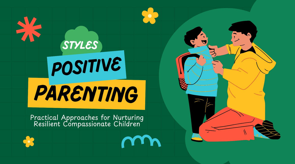 Positive Parenting Styles: Nurturing Resilient and Empathetic Child ...