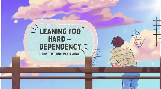 Leaning Too Hard – Understanding Emotional Dependency