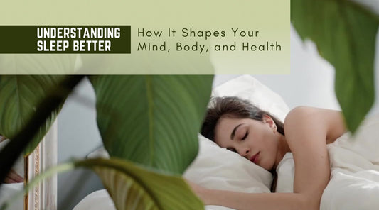 Understanding Sleep Better: How it shapes your mind, body and health