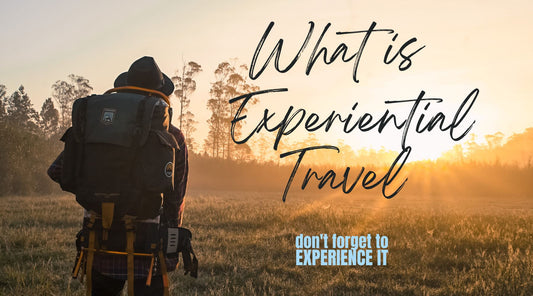 What is Experiential Travel - Dont forget to Experience