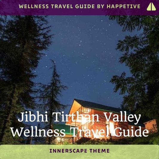 Jibhi Tirthan Valley (Innerscape Theme) Wellness Travel Guide