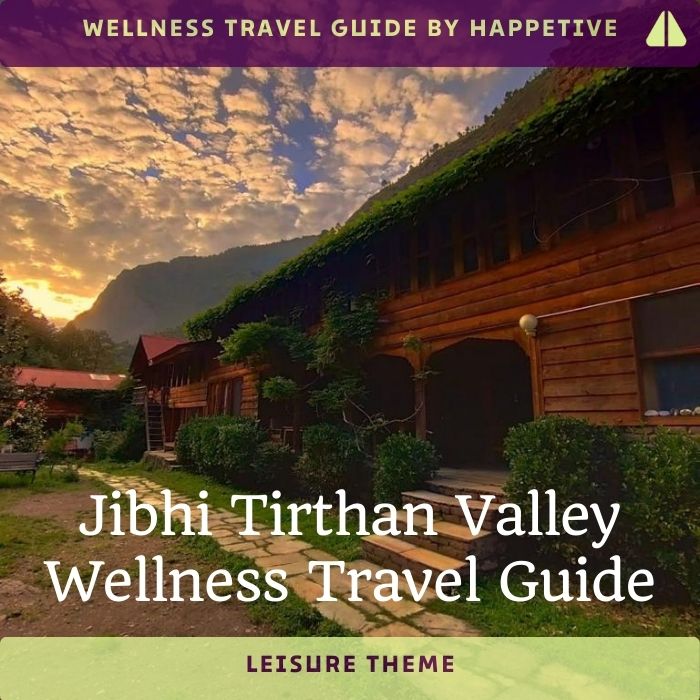 Jibhi Tirthan Valley Wellness Travel Guides by Happetive