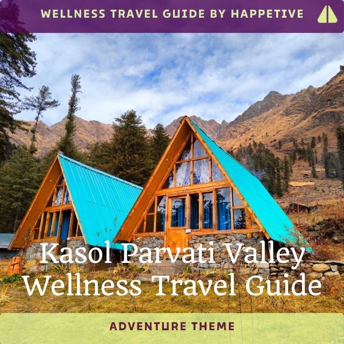 Kasol Parvati Valley (Adventure Theme) Wellness Travel Guide