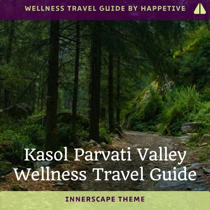 Kasol Parvati Valley (Innerscape Theme) Wellness Travel Guide