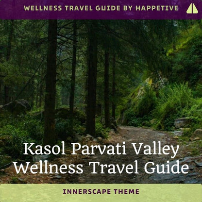 Kasol Parvati Valley (Innerscape Theme) Wellness Travel Guide