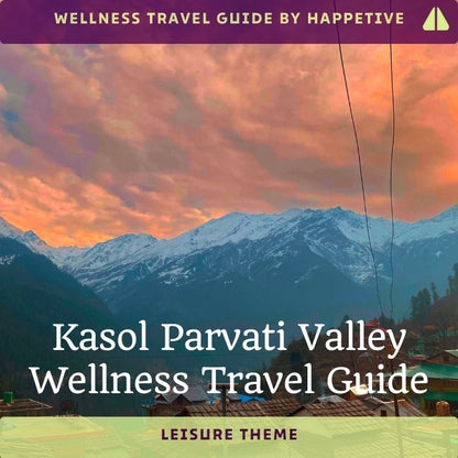 Kasol Parvati Valley (Leisure Theme) Wellness Travel Guide