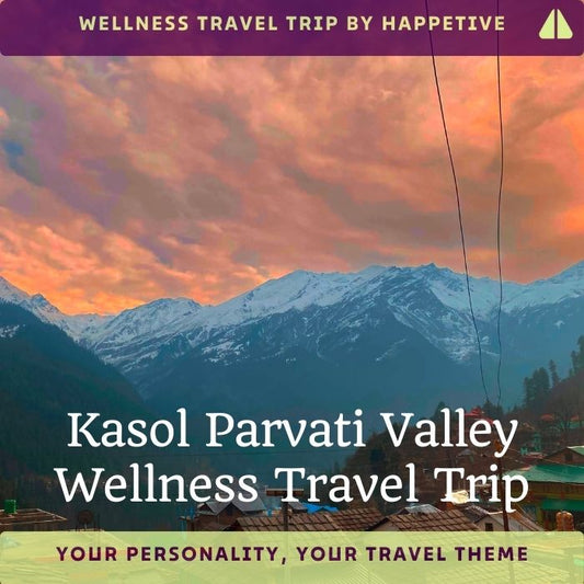 Kasol Parvati Valley Wellness Travel Trips by Happetive