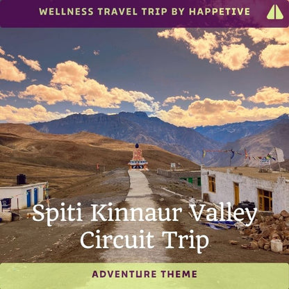 Spiti and Kinnaur Valley Circuit Trip - Wellness Travel Trip by Happetive