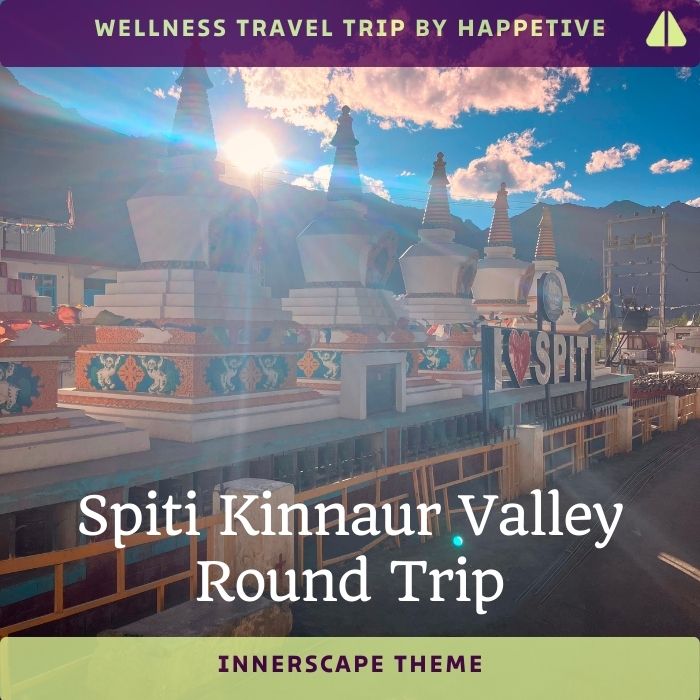 Spiti and Kinnaur Valley Round Trip - Wellness Travel Trip by Happetive