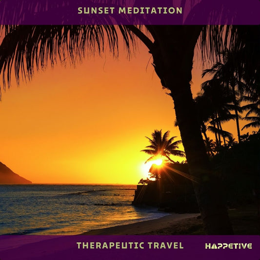 Sunset Meditation - Relax and Reflect at the End of the Day - Therapeutic Travel Happetive